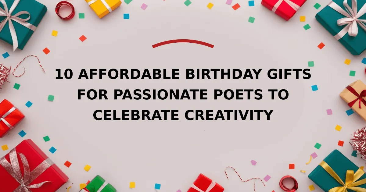 10 Affordable Birthday Gifts for Passionate Poets to Celebrate Creativity